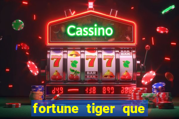 fortune tiger que mais paga